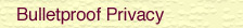 Bulletproof Privacy